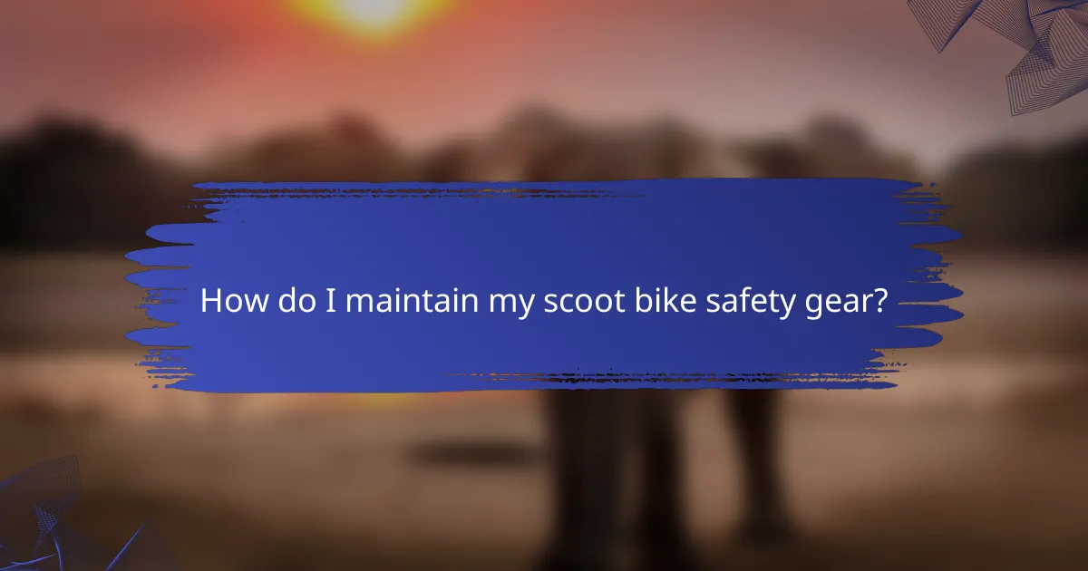 How do I maintain my scoot bike safety gear?