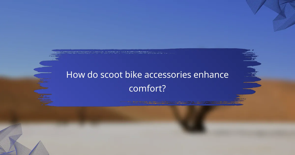 How do scoot bike accessories enhance comfort?