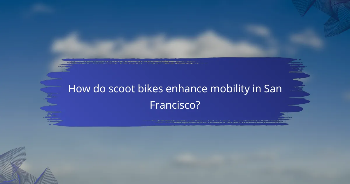 How do scoot bikes enhance mobility in San Francisco?