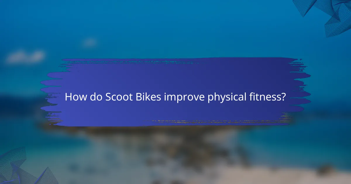 How do Scoot Bikes improve physical fitness?