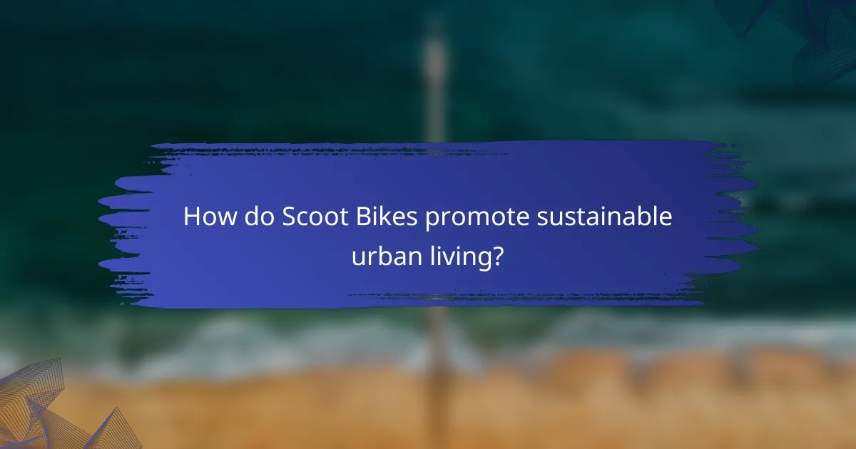 How do Scoot Bikes promote sustainable urban living?