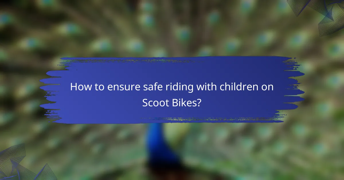 How to ensure safe riding with children on Scoot Bikes?
