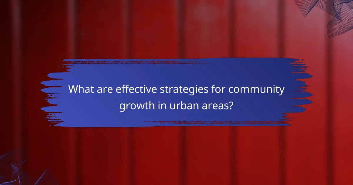 What are effective strategies for community growth in urban areas?