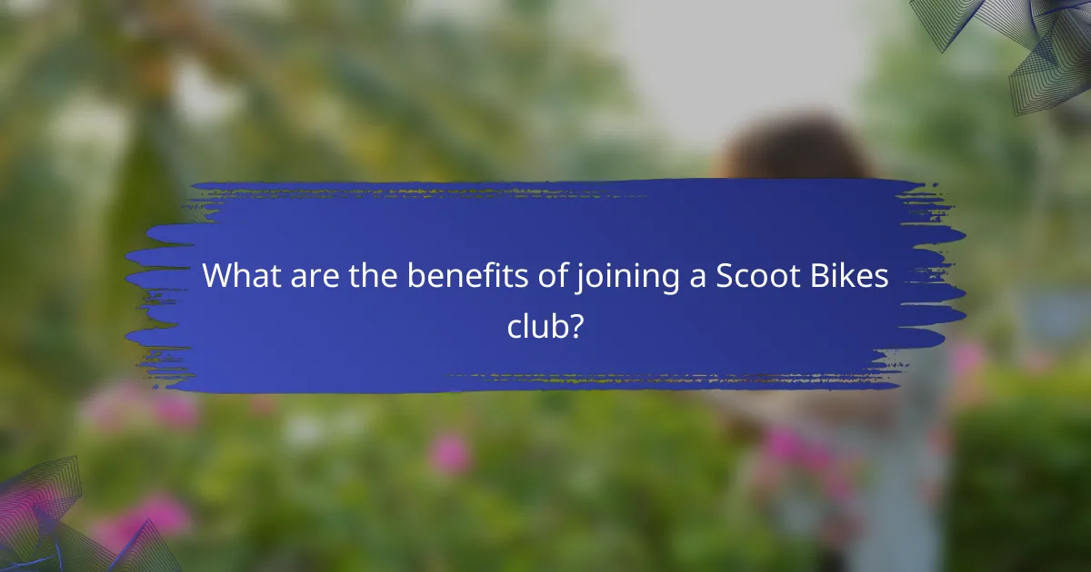What are the benefits of joining a Scoot Bikes club?