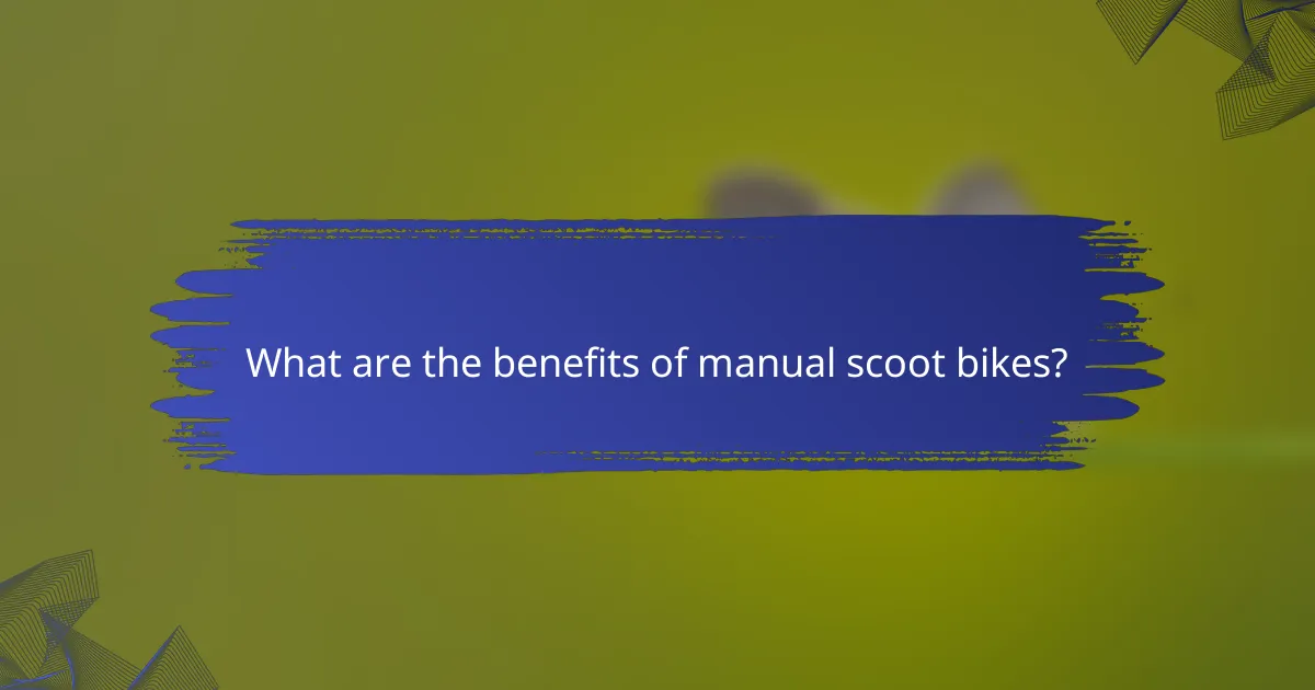 What are the benefits of manual scoot bikes?