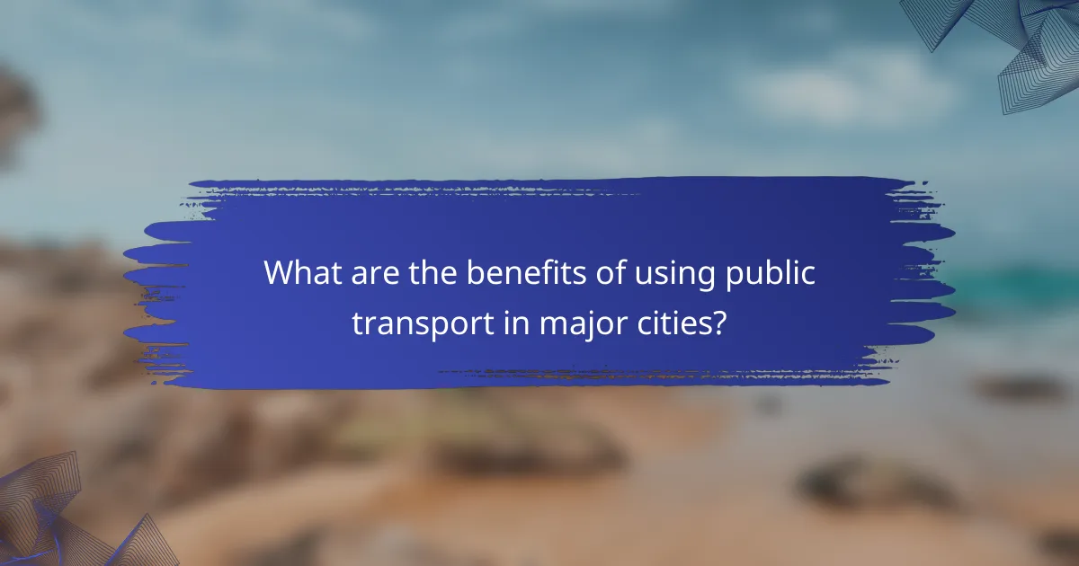 What are the benefits of using public transport in major cities?
