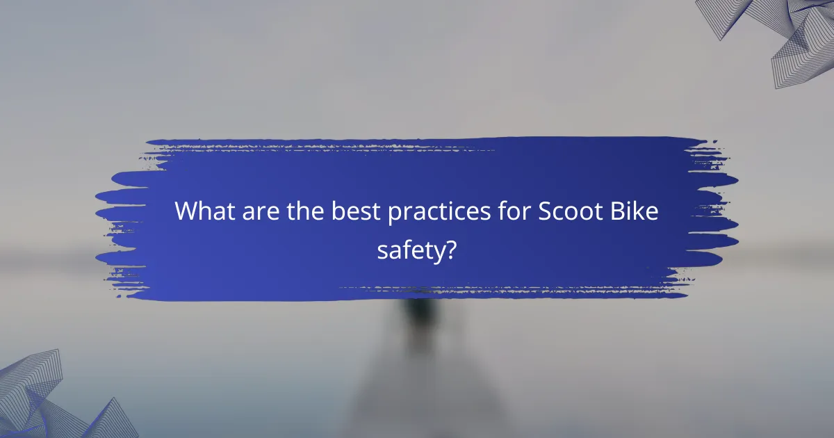 What are the best practices for Scoot Bike safety?
