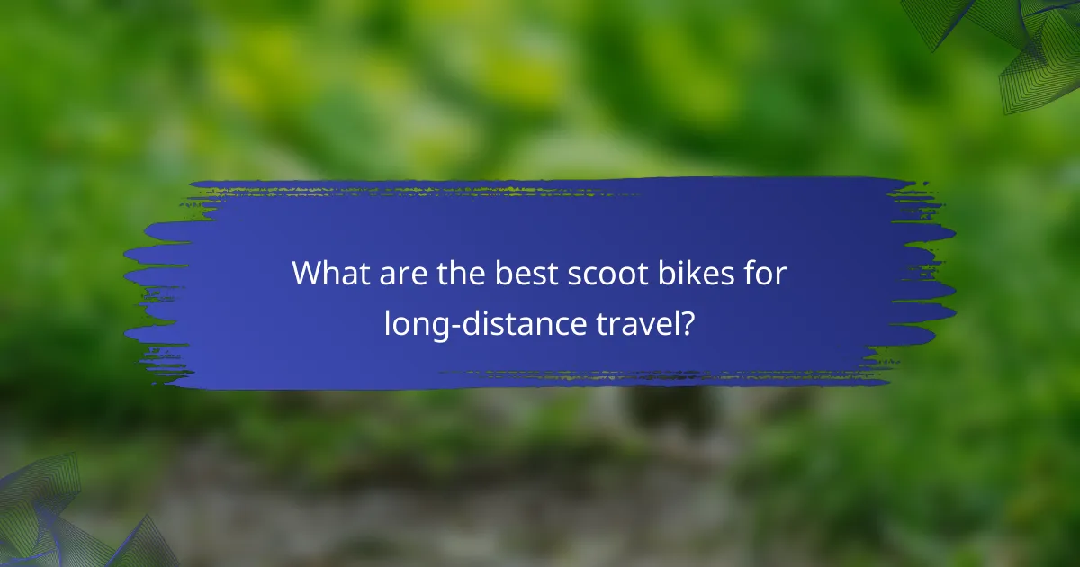 What are the best scoot bikes for long-distance travel?