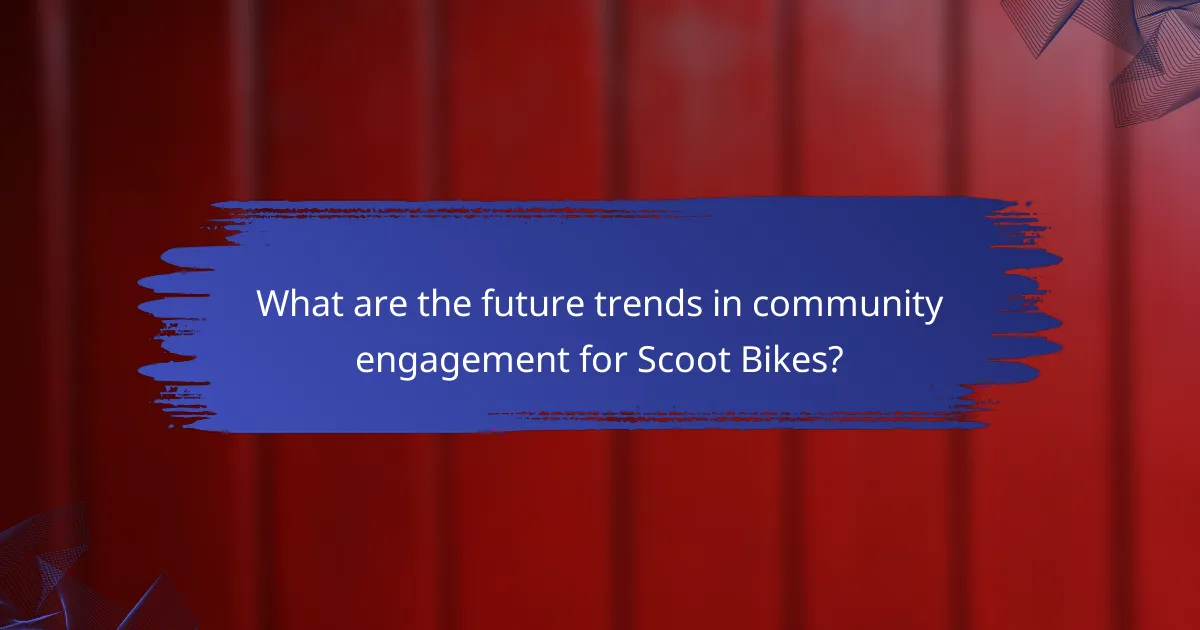 What are the future trends in community engagement for Scoot Bikes?