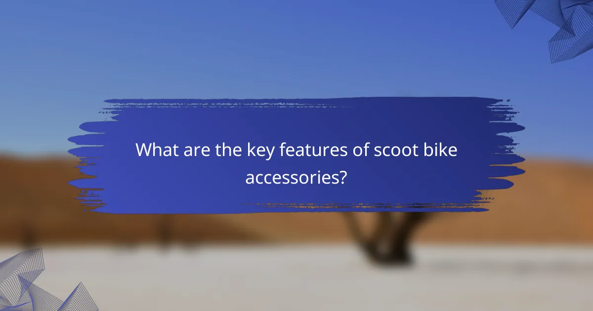 What are the key features of scoot bike accessories?