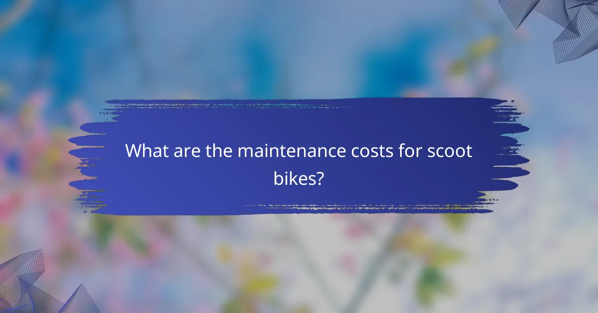 What are the maintenance costs for scoot bikes?