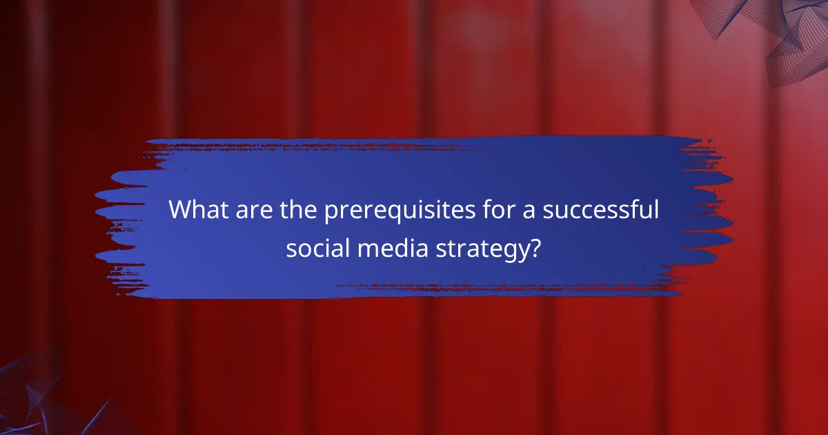 What are the prerequisites for a successful social media strategy?