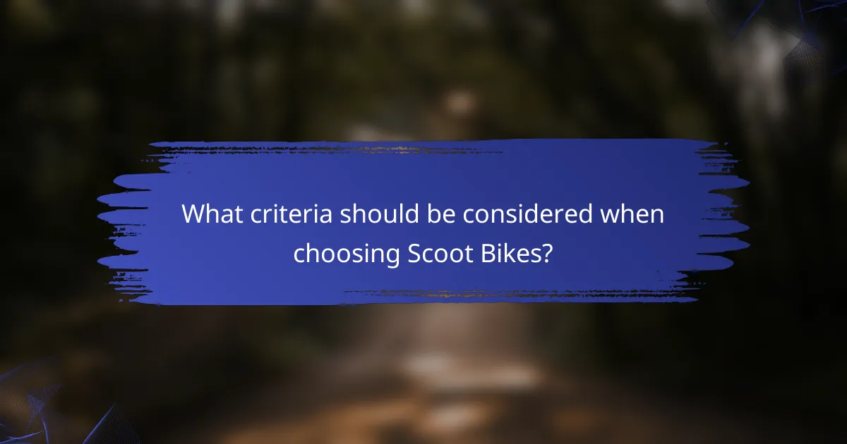 What criteria should be considered when choosing Scoot Bikes?