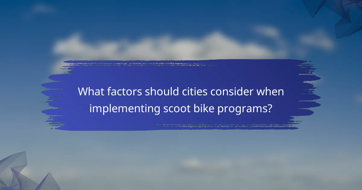 What factors should cities consider when implementing scoot bike programs?