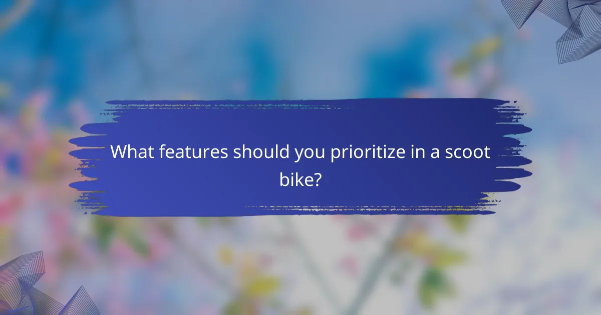 What features should you prioritize in a scoot bike?