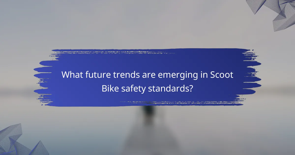 What future trends are emerging in Scoot Bike safety standards?