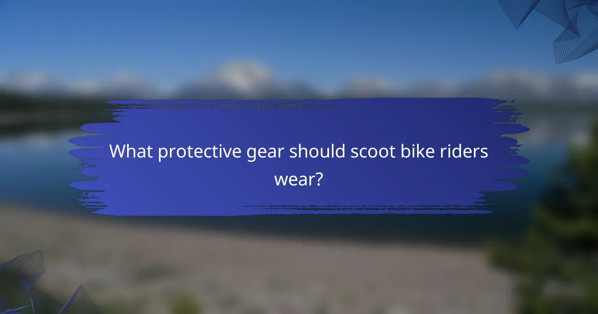 What protective gear should scoot bike riders wear?