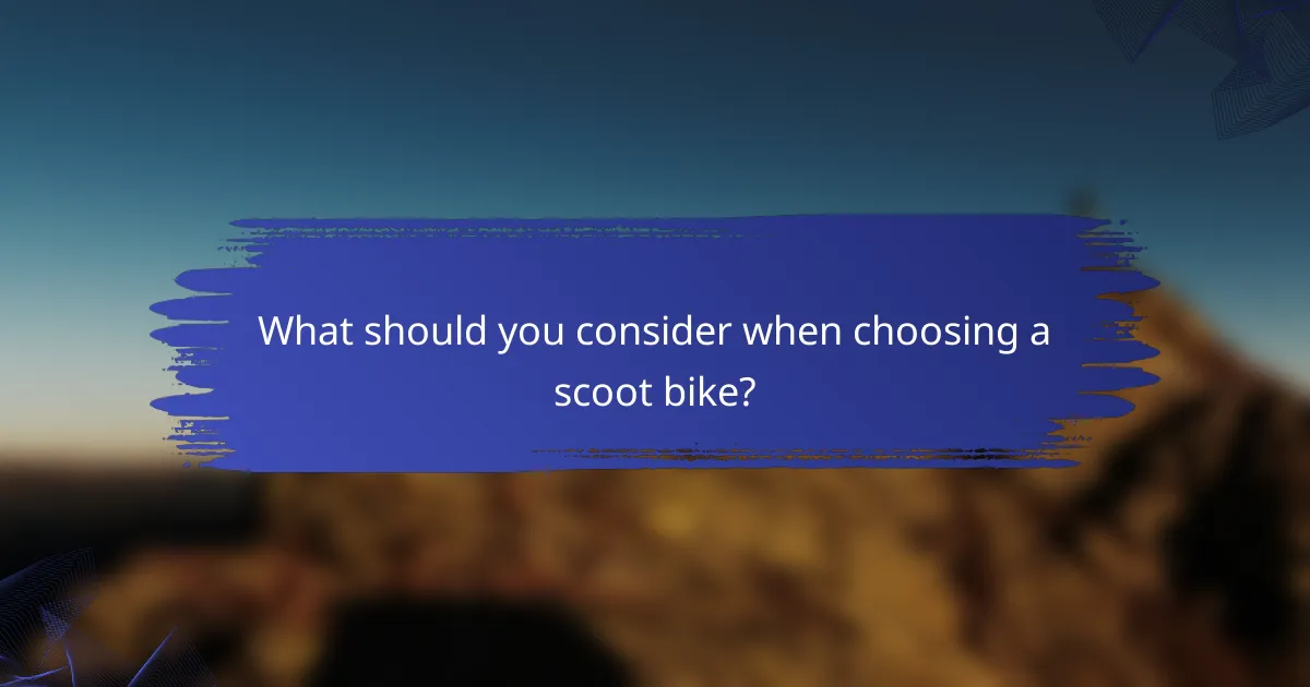 What should you consider when choosing a scoot bike?