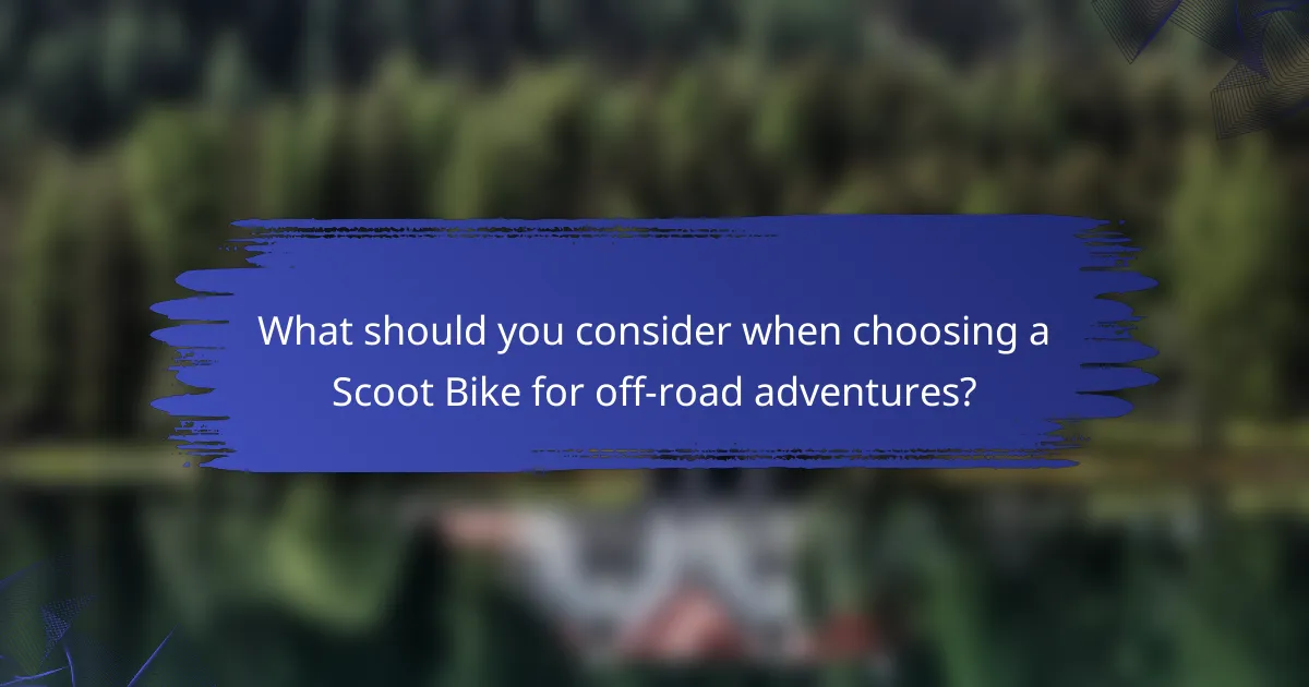 What should you consider when choosing a Scoot Bike for off-road adventures?