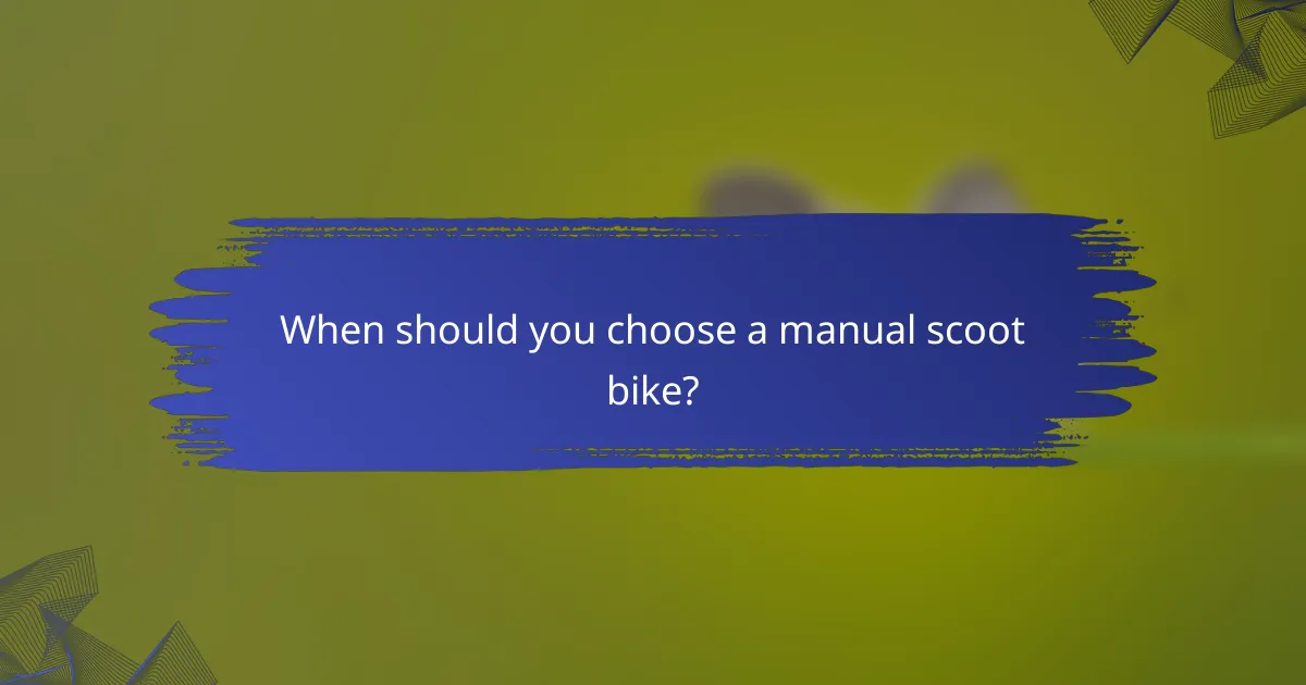 When should you choose a manual scoot bike?