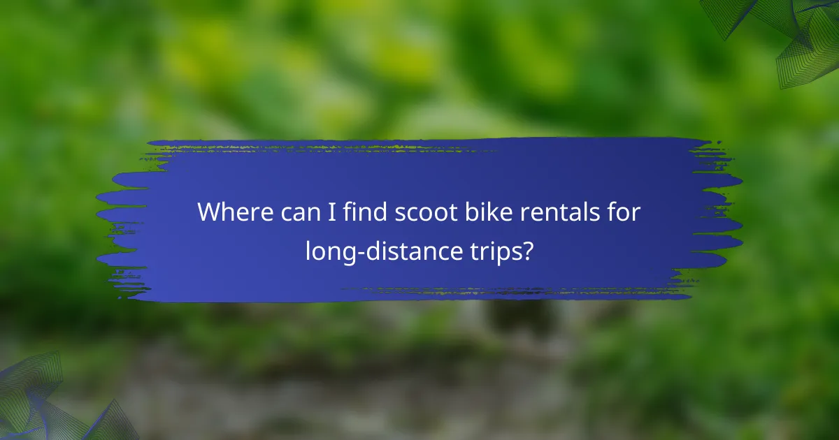 Where can I find scoot bike rentals for long-distance trips?