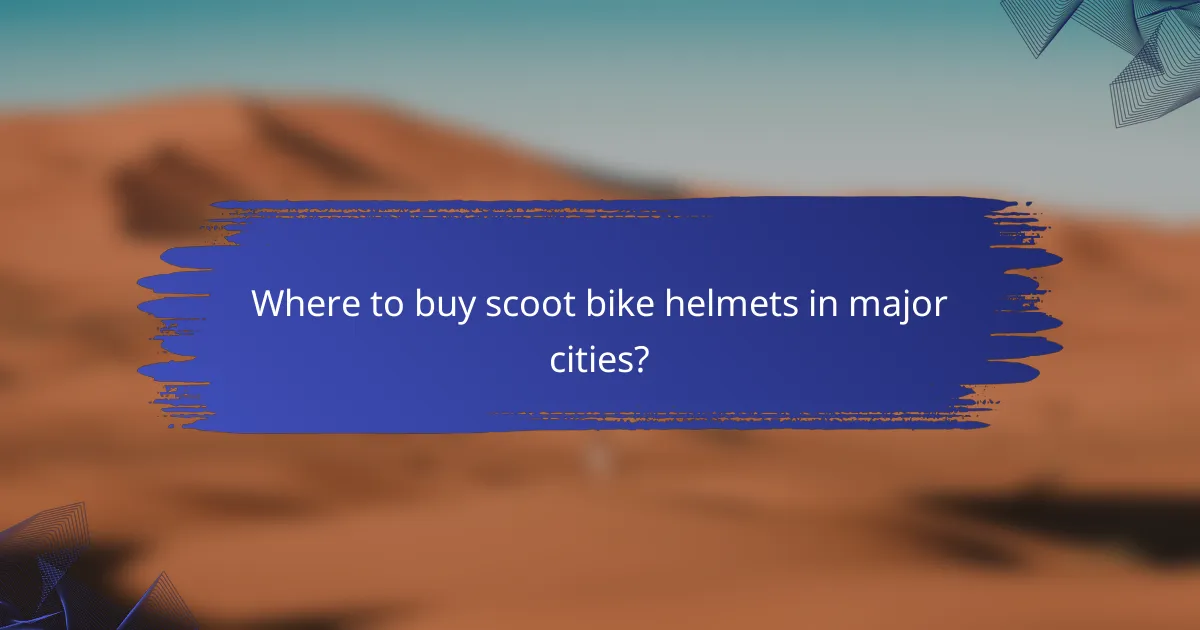 Where to buy scoot bike helmets in major cities?